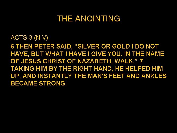 THE ANOINTING ACTS 3 (NIV) 6 THEN PETER SAID, "SILVER OR GOLD I DO THE ANOINTING ACTS 3 (NIV) 6 THEN PETER SAID, "SILVER OR GOLD I DO