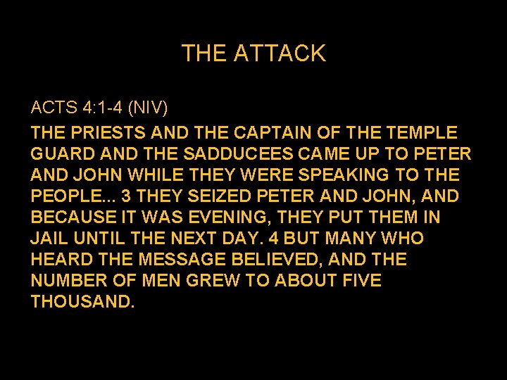THE ATTACK ACTS 4: 1 -4 (NIV) THE PRIESTS AND THE CAPTAIN OF THE THE ATTACK ACTS 4: 1 -4 (NIV) THE PRIESTS AND THE CAPTAIN OF THE