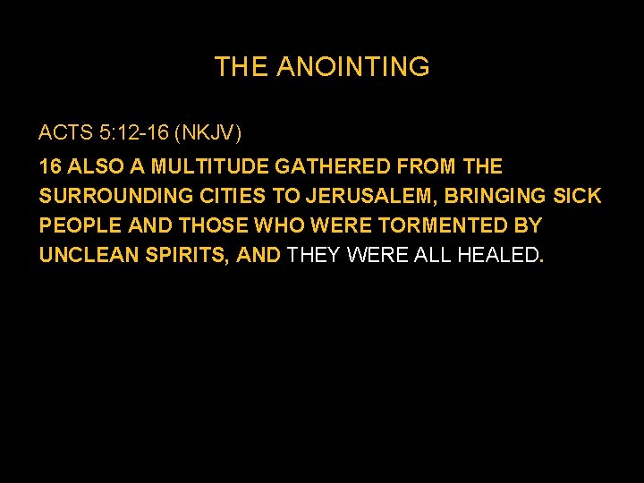 THE ANOINTING ACTS 5: 12 -16 (NKJV) 16 ALSO A MULTITUDE GATHERED FROM THE THE ANOINTING ACTS 5: 12 -16 (NKJV) 16 ALSO A MULTITUDE GATHERED FROM THE