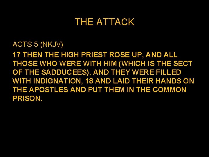THE ATTACK ACTS 5 (NKJV) 17 THEN THE HIGH PRIEST ROSE UP, AND ALL THE ATTACK ACTS 5 (NKJV) 17 THEN THE HIGH PRIEST ROSE UP, AND ALL