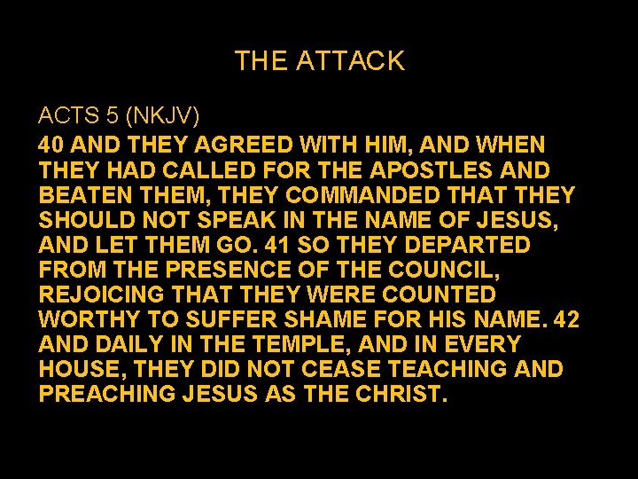 THE ATTACK ACTS 5 (NKJV) 40 AND THEY AGREED WITH HIM, AND WHEN THEY THE ATTACK ACTS 5 (NKJV) 40 AND THEY AGREED WITH HIM, AND WHEN THEY