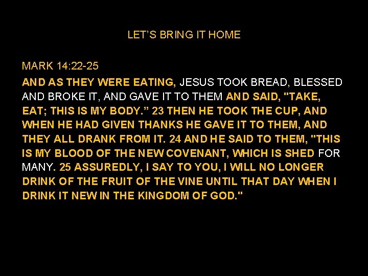 LET’S BRING IT HOME MARK 14: 22 -25 AND AS THEY WERE EATING, JESUS LET’S BRING IT HOME MARK 14: 22 -25 AND AS THEY WERE EATING, JESUS