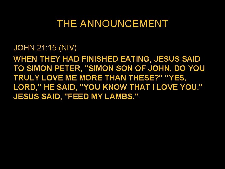 THE ANNOUNCEMENT JOHN 21: 15 (NIV) WHEN THEY HAD FINISHED EATING, JESUS SAID TO THE ANNOUNCEMENT JOHN 21: 15 (NIV) WHEN THEY HAD FINISHED EATING, JESUS SAID TO