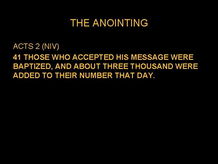 THE ANOINTING ACTS 2 (NIV) 41 THOSE WHO ACCEPTED HIS MESSAGE WERE BAPTIZED, AND THE ANOINTING ACTS 2 (NIV) 41 THOSE WHO ACCEPTED HIS MESSAGE WERE BAPTIZED, AND