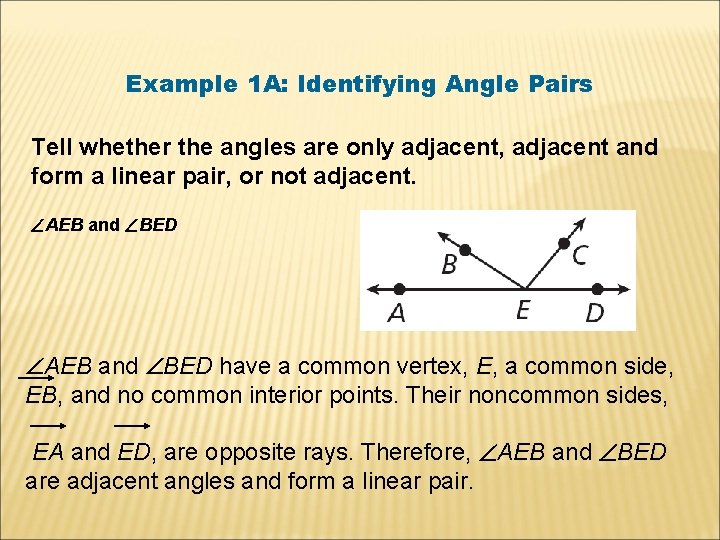 Example 1 A: Identifying Angle Pairs Tell whether the angles are only adjacent, adjacent