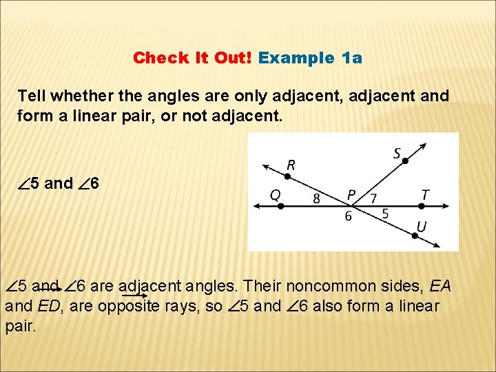 Check It Out! Example 1 a Tell whether the angles are only adjacent, adjacent