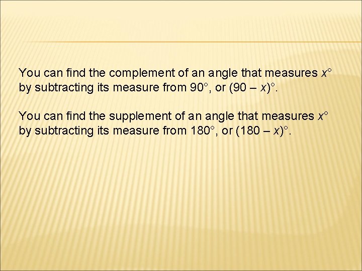 You can find the complement of an angle that measures x° by subtracting its