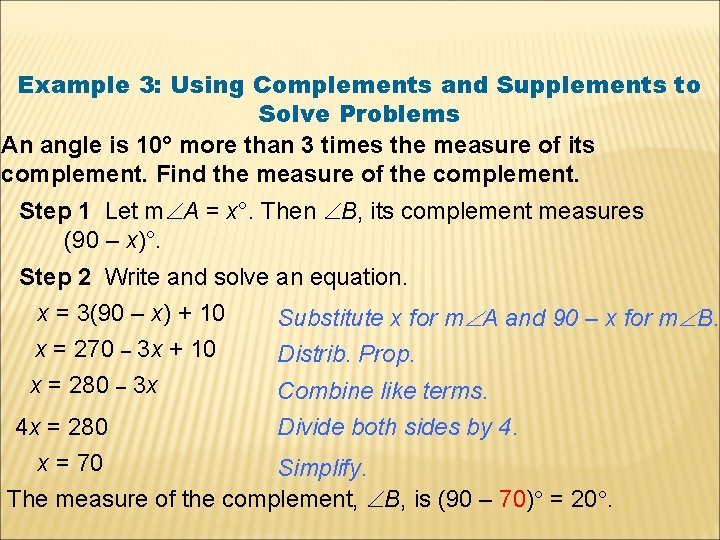 Example 3: Using Complements and Supplements to Solve Problems An angle is 10° more
