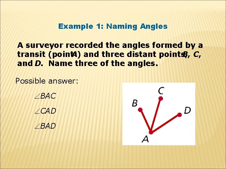 Example 1: Naming Angles A surveyor recorded the angles formed by a transit (point.
