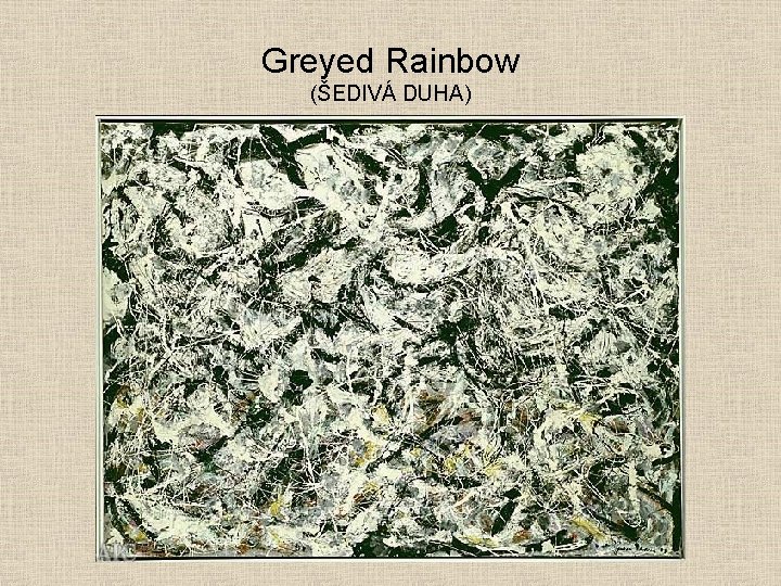 Greyed Rainbow (ŠEDIVÁ DUHA) 