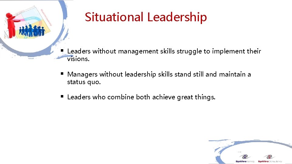 Situational Leadership § Leaders without management skills struggle to implement their visions. § Managers