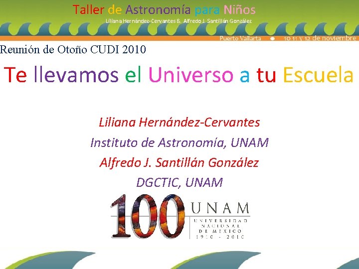 Taller de Astronomía para Niños Liliana Hernández-Cervantes & Alfredo J. Santillán González Reunión de