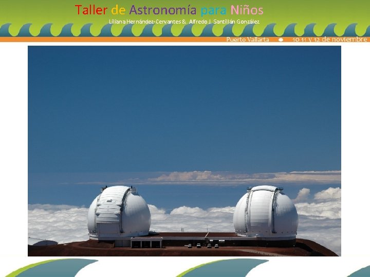 Taller de Astronomía para Niños Liliana Hernández-Cervantes & Alfredo J. Santillán González 