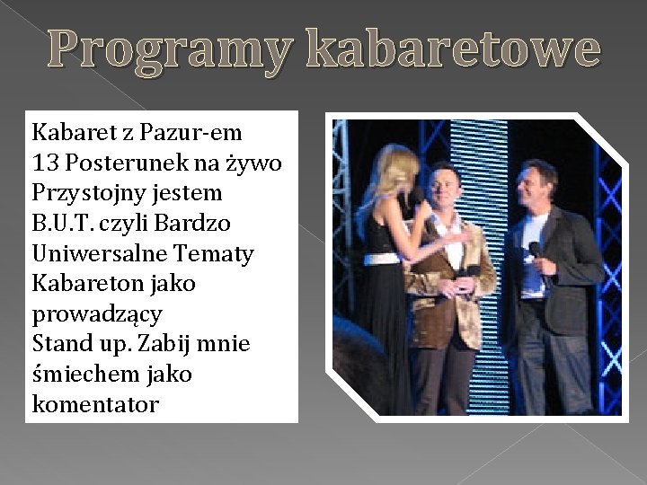 Programy kabaretowe Kabaret z Pazur-em 13 Posterunek na żywo Przystojny jestem B. U. T.