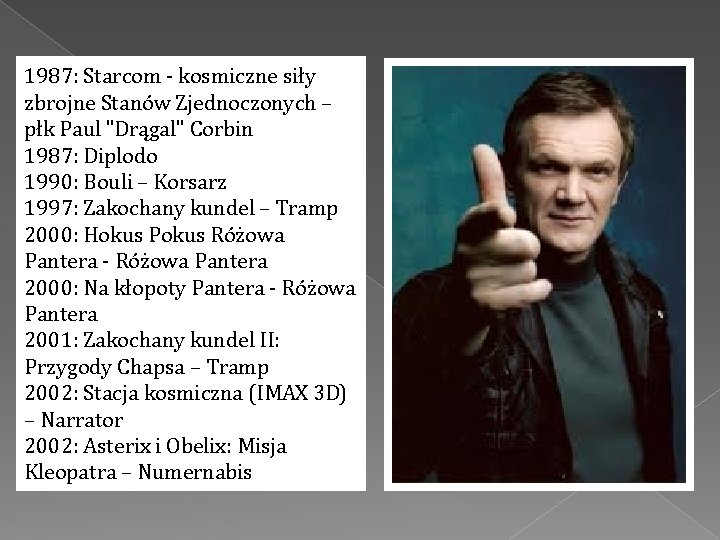 1987: Starcom - kosmiczne siły zbrojne Stanów Zjednoczonych – płk Paul "Drągal" Corbin 1987: