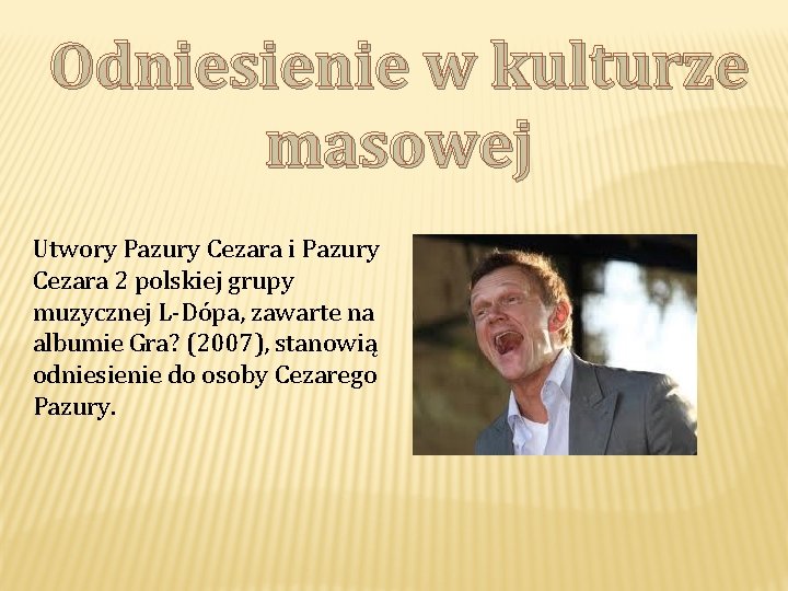 Odniesienie w kulturze masowej Utwory Pazury Cezara i Pazury Cezara 2 polskiej grupy muzycznej