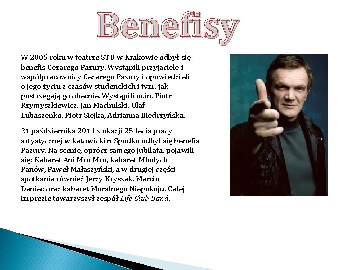 Benefisy W 2005 roku w teatrze STU w Krakowie odbył się benefis Cezarego Pazury.