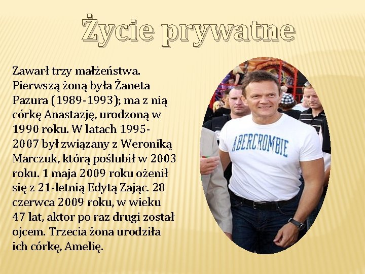 Życie prywatne Zawarł trzy małżeństwa. Pierwszą żoną była Żaneta Pazura (1989 -1993); ma z