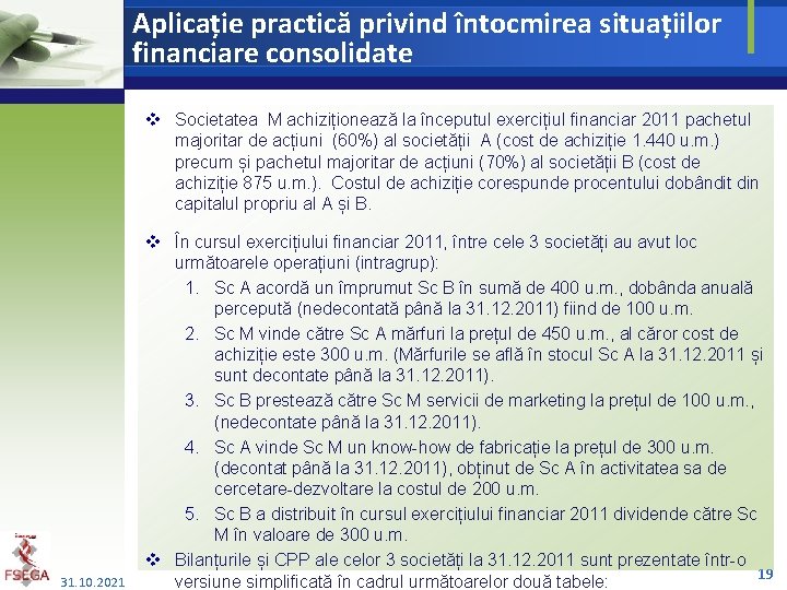 Aplicație practică privind întocmirea situațiilor financiare consolidate v Societatea M achiziționează la începutul exercițiul