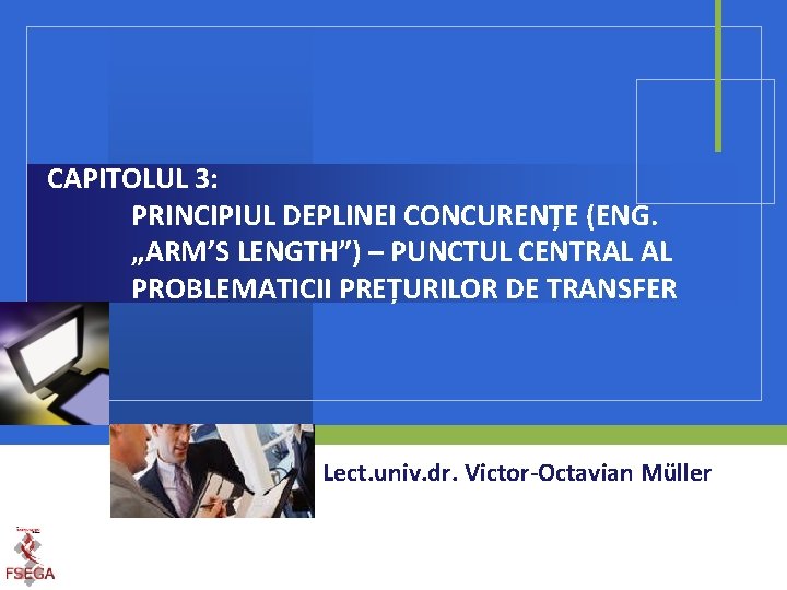 CAPITOLUL 3: PRINCIPIUL DEPLINEI CONCURENȚE (ENG. „ARM’S LENGTH”) – PUNCTUL CENTRAL AL PROBLEMATICII PREȚURILOR