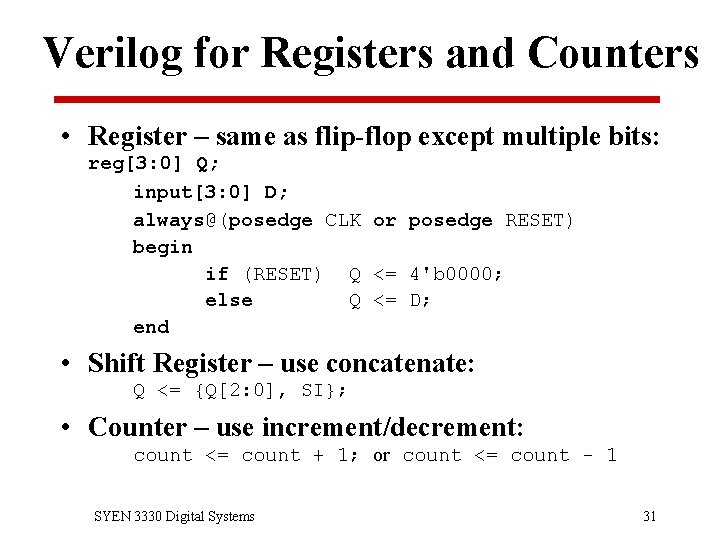 Verilog for Registers and Counters • Register – same as flip-flop except multiple bits: