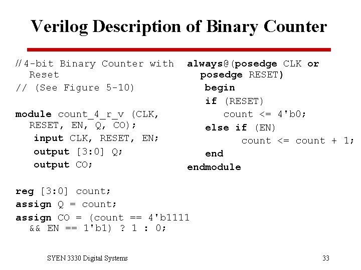 Verilog Description of Binary Counter // 4 -bit Binary Counter with Reset // (See