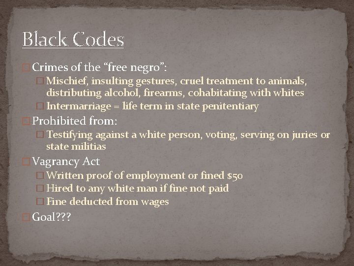 Black Codes � Crimes of the “free negro”: � Mischief, insulting gestures, cruel treatment