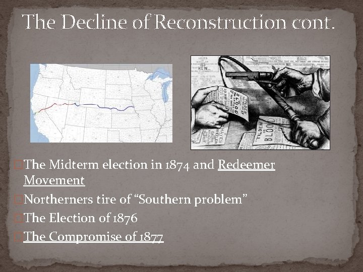 The Decline of Reconstruction cont. �The Midterm election in 1874 and Redeemer Movement �Northerners