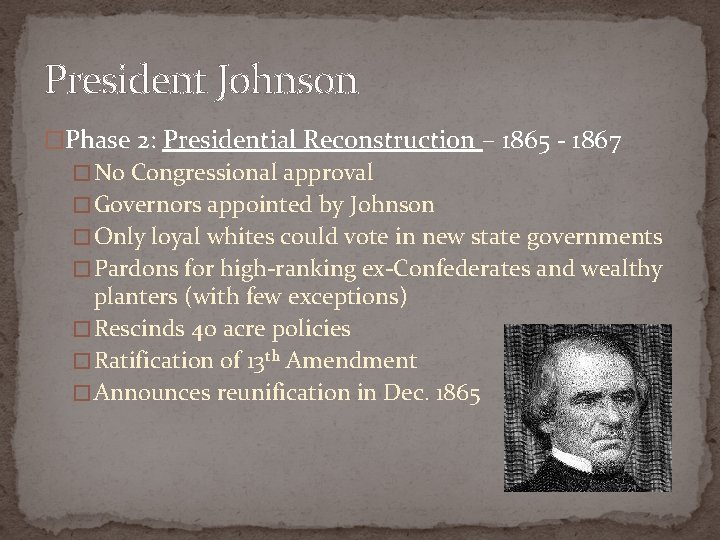 President Johnson �Phase 2: Presidential Reconstruction – 1865 - 1867 � No Congressional approval