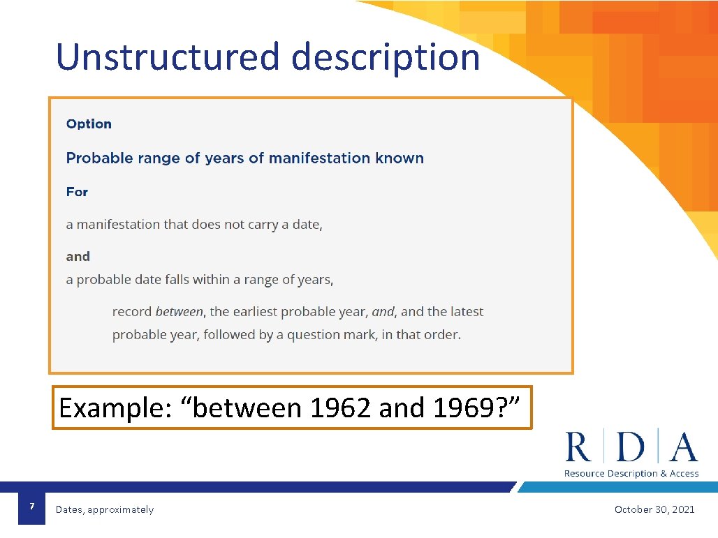 Unstructured description Example: “between 1962 and 1969? ” 7 Dates, approximately October 30, 2021