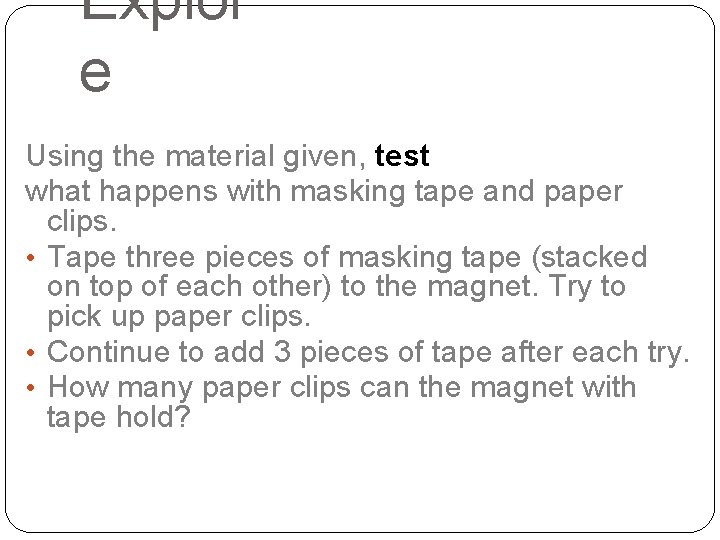Explor e Using the material given, test what happens with masking tape and paper