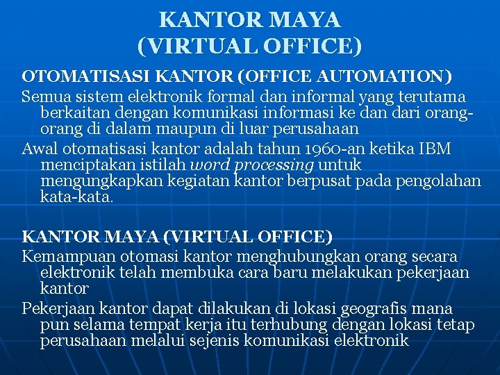 KANTOR MAYA (VIRTUAL OFFICE) OTOMATISASI KANTOR (OFFICE AUTOMATION) Semua sistem elektronik formal dan informal