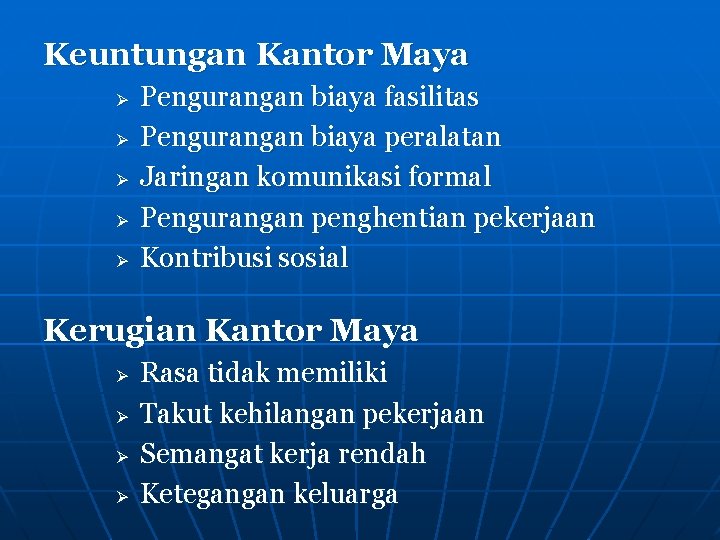 Keuntungan Kantor Maya Ø Ø Ø Pengurangan biaya fasilitas Pengurangan biaya peralatan Jaringan komunikasi