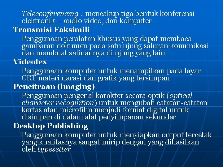 Teleconferencing : mencakup tiga bentuk konferensi elektronik – audio video, dan komputer Transmisi Faksimili