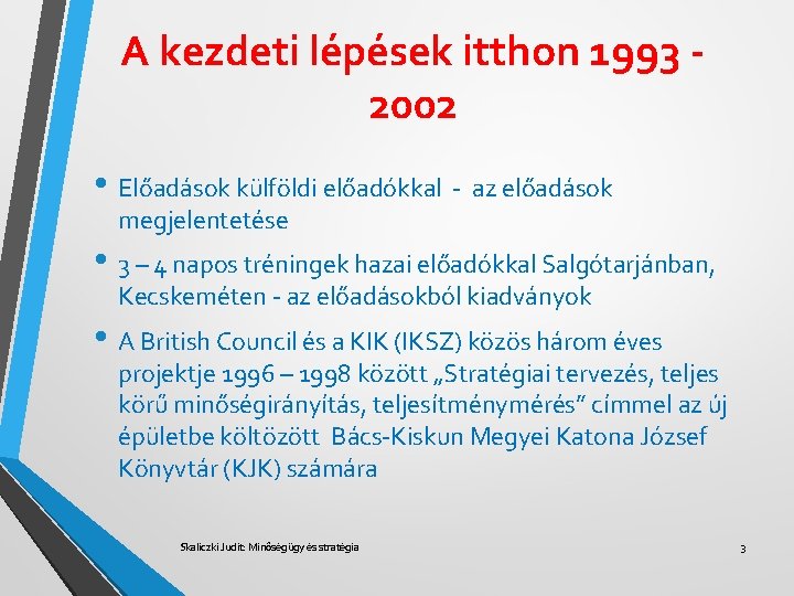 A kezdeti lépések itthon 1993 2002 • Előadások külföldi előadókkal - az előadások megjelentetése