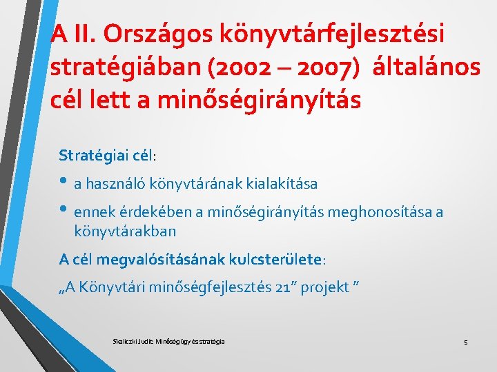 A II. Országos könyvtárfejlesztési stratégiában (2002 – 2007) általános cél lett a minőségirányítás Stratégiai