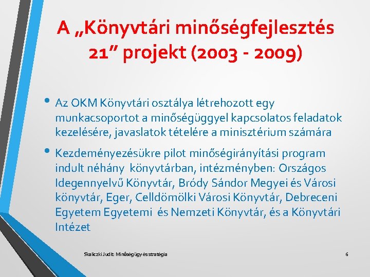 A „Könyvtári minőségfejlesztés 21” projekt (2003 - 2009) • Az OKM Könyvtári osztálya létrehozott