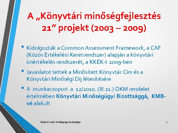 A „Könyvtári minőségfejlesztés 21” projekt (2003 – 2009) • Kidolgozták a Common Assessment Framework,