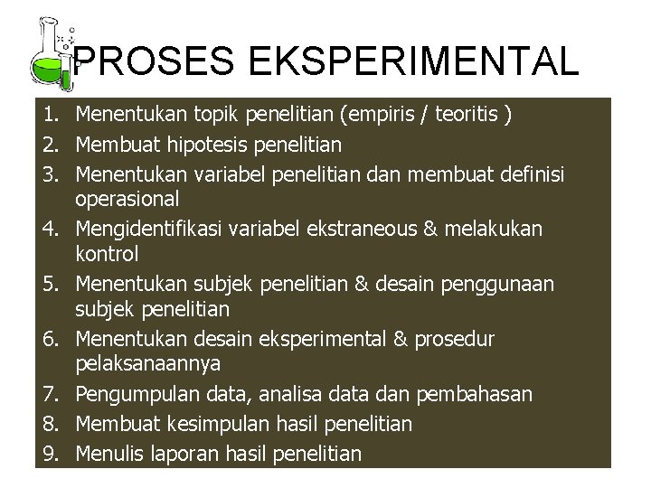 PROSES EKSPERIMENTAL 1. Menentukan topik penelitian (empiris / teoritis ) 2. Membuat hipotesis penelitian