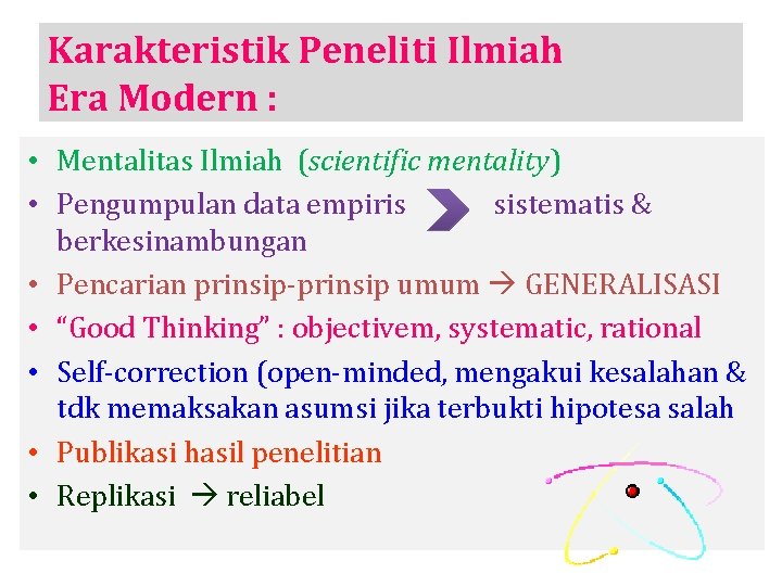 Karakteristik Peneliti Ilmiah Era Modern : • Mentalitas Ilmiah (scientific mentality) • Pengumpulan data
