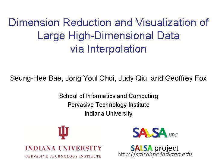 Dimension Reduction and Visualization of Large High-Dimensional Data via Interpolation Seung-Hee Bae, Jong Youl