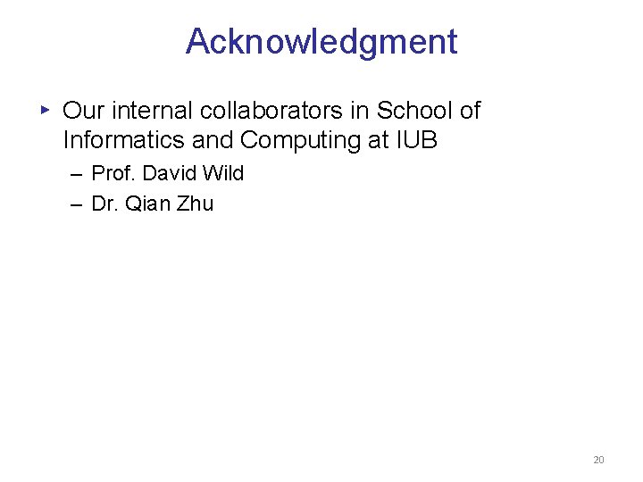Acknowledgment ▸ Our internal collaborators in School of Informatics and Computing at IUB –