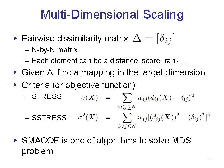 Multi-Dimensional Scaling ▸ Pairwise dissimilarity matrix – N-by-N matrix – Each element can be