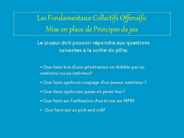 Les Fondamentaux Collectifs Offensifs: Mise en place de Principes de jeu Le joueur doit