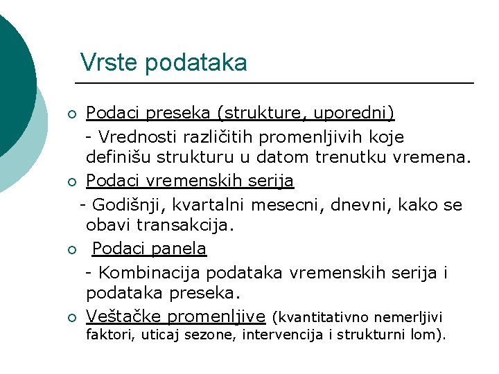 Vrste podataka Podaci preseka (strukture, uporedni) - Vrednosti različitih promenljivih koje definišu strukturu u