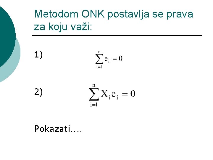 Metodom ONK postavlja se prava za koju važi: 1) 2) Pokazati. . 