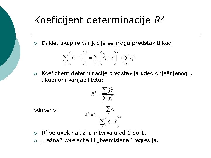 Koeficijent determinacije R 2 ¡ Dakle, ukupne varijacije se mogu predstaviti kao: ¡ Koeficijent