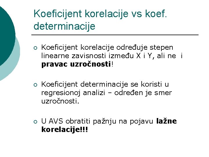 Koeficijent korelacije vs koef. determinacije ¡ Koeficijent korelacije određuje stepen linearne zavisnosti između X