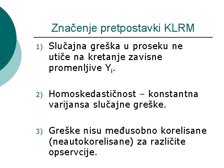 Značenje pretpostavki KLRM 1) Slučajna greška u proseku ne utiče na kretanje zavisne promenljive