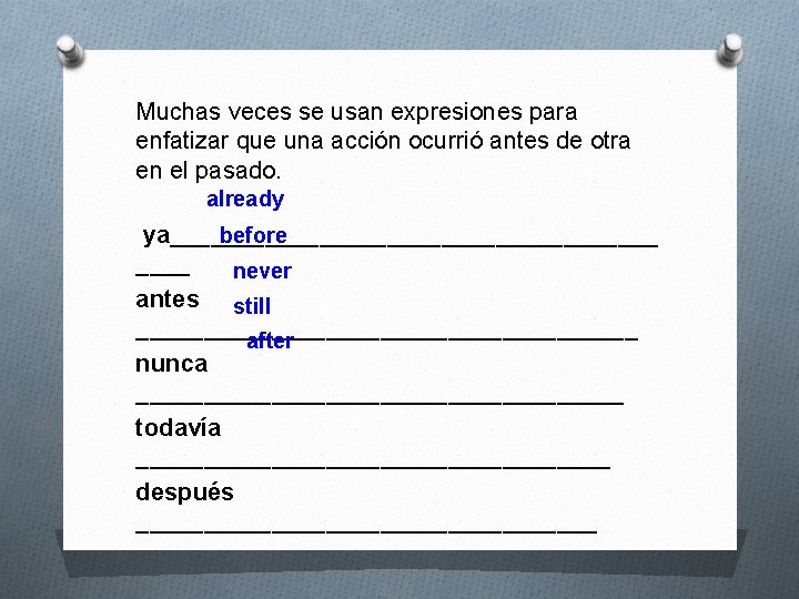 Muchas veces se usan expresiones para enfatizar que una acción ocurrió antes de otra